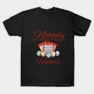 nobody watches harder than your haters T-Shirt